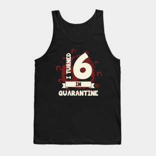 I TURNED 6 IN QUARANTINE Tank Top